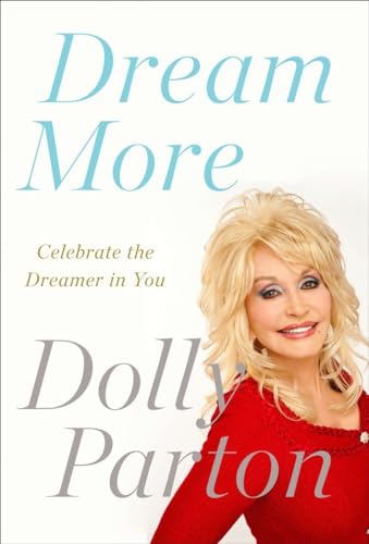 Dream More: Celebrate the Dreamer in You (9781594631313) by Parton, Dolly
