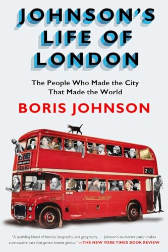 Johnson's Life of London: The People Who Made the City that Made the World - Johnson, Boris