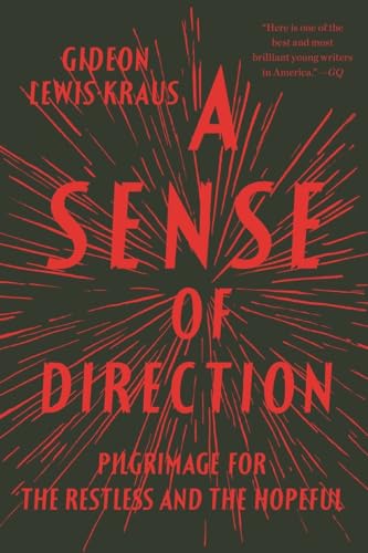 A Sense of Direction: Pilgrimage for the Restless and the Hopeful (9781594631498) by Lewis-Kraus, Gideon