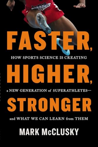 Beispielbild fr Faster, Higher, Stronger: How Sports Science Is Creating a New Generation of Superathletes--and What We Can Learn from Them zum Verkauf von Wonder Book