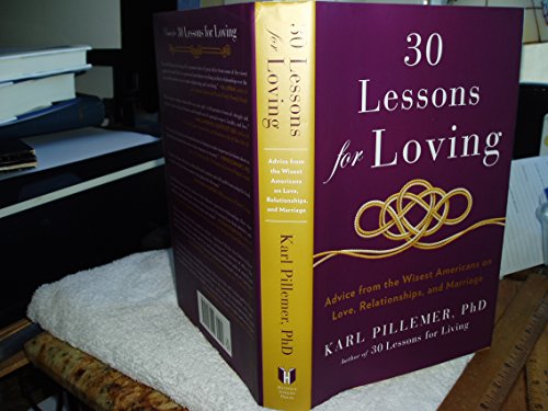 Beispielbild fr 30 Lessons for Loving : Advice from the Wisest Americans on Love, Relationships, and Marriage zum Verkauf von Better World Books