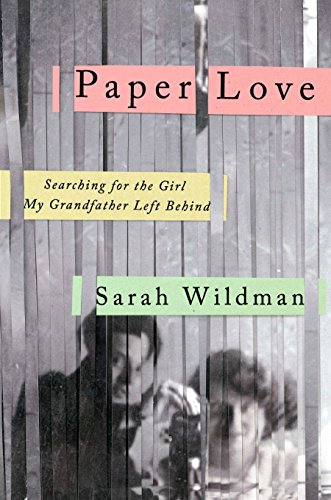 Stock image for Paper Love : Searching for the Girl My Grandfather Left Behind for sale by Better World Books