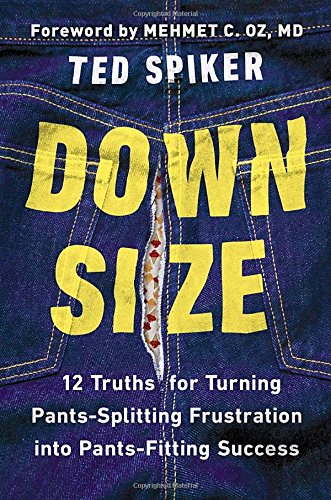 9781594631917: Down Size: 12 Truths for Turning Pants-Splitting Frustration into Pants-Fitting Success