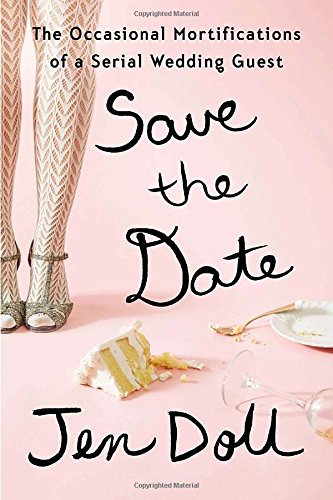 Stock image for Save the Date: The Occasional Mortifications of a Serial Wedding Guest for sale by Flash Books