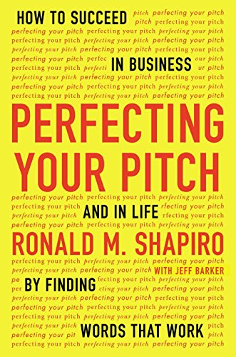 Imagen de archivo de Perfecting Your Pitch: How to Succeed in Business and in Life by Finding Words That Work a la venta por BookHolders