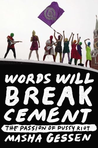 Beispielbild fr Words Will Break Cement: The Passion of Pussy Riot zum Verkauf von SecondSale