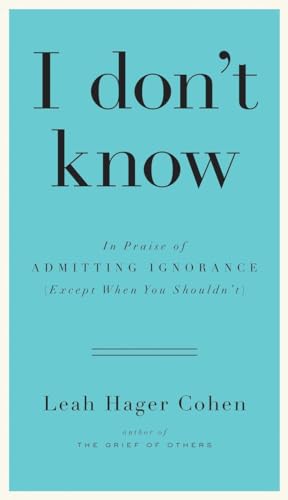 Stock image for I don't know: In Praise of Admitting Ignorance (Except When You Shouldn  t) for sale by Bookmans