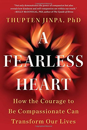 Beispielbild fr A Fearless Heart: How the Courage to Be Compassionate Can Transform Our Lives zum Verkauf von BooksRun