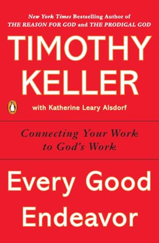 Imagen de archivo de Every Good Endeavor: Connecting Your Work to God's Work a la venta por -OnTimeBooks-