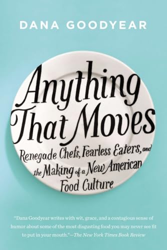 9781594632877: Anything That Moves: Renegade Chefs, Fearless Eaters, and the Making of a New American Food Culture