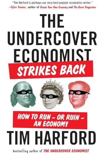 Stock image for The Undercover Economist Strikes Back: How to Run--or Ruin--an Economy for sale by More Than Words
