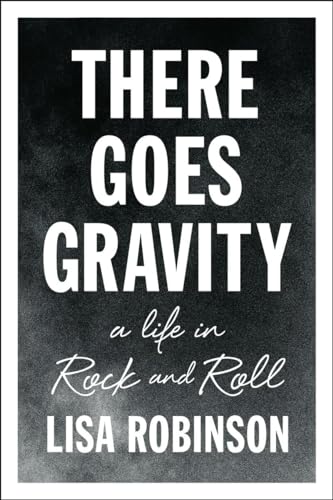 9781594632952: There Goes Gravity: A Life in Rock and Roll