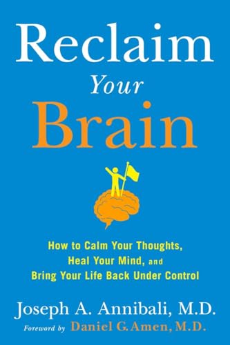 Imagen de archivo de Reclaim Your Brain: How to Calm Your Thoughts, Heal Your Mind, and Bring Your Life Back Under Control a la venta por New Legacy Books