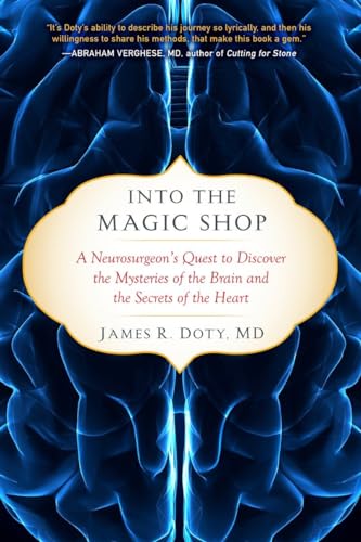 Beispielbild fr Into the Magic Shop: A Neurosurgeon's Quest to Discover the Mysteries of the Brain and the Secrets of the Heart zum Verkauf von Wonder Book