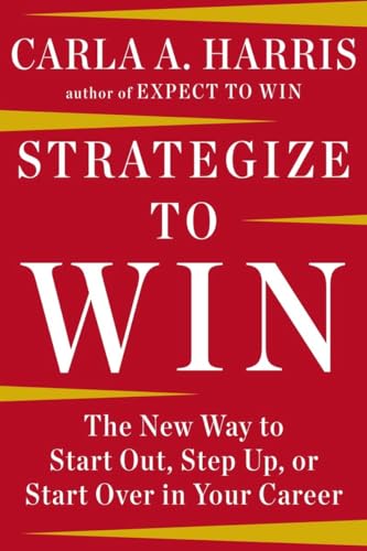 Strategize to Win The New Way to Start Out Step Up or Start Over in Your Career
