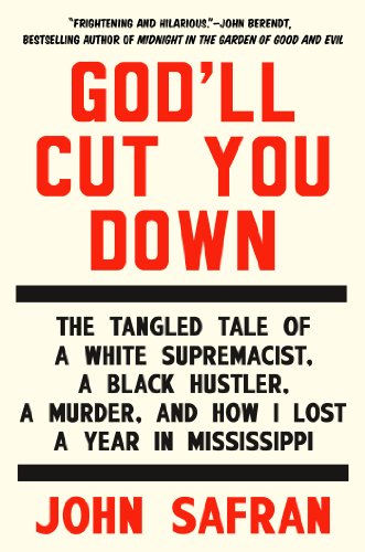 Imagen de archivo de Godll Cut You Down: The Tangled Tale of a White Supremacist, a Black Hustler, a Murder, and How I Lost a Year in Mississippi a la venta por New Legacy Books