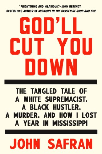 Stock image for Godll Cut You Down: The Tangled Tale of a White Supremacist, a Black Hustler, a Murder, and How I Lost a Year in Mississippi for sale by New Legacy Books