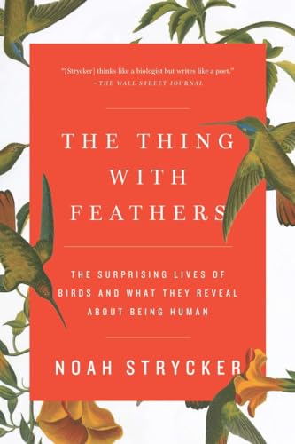 Beispielbild fr The Thing with Feathers: The Surprising Lives of Birds and What They Reveal about Being Human zum Verkauf von ThriftBooks-Atlanta