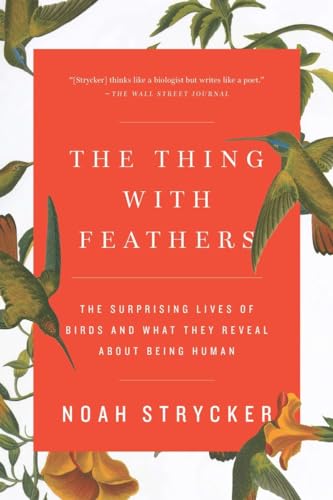 Stock image for The Thing with Feathers: The Surprising Lives of Birds and What They Reveal about Being Human for sale by ThriftBooks-Atlanta