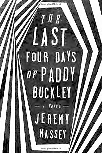 Imagen de archivo de The Last Four Days of Paddy Buckley: A Novel [Hardcover] Massey, Jeremy a la venta por Orphans Treasure Box