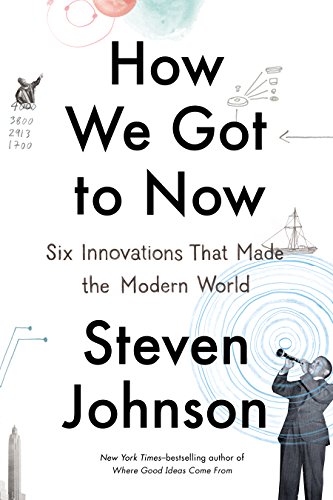 Stock image for How We Got to Now: Six Innovations That Made the Modern World for sale by ThriftBooks-Atlanta
