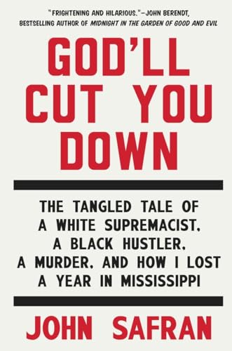 Beispielbild fr God'll Cut You Down: The Tangled Tale of a White Supremacist, a Black Hustler, a Murder, and How I Lost a Year in Mississippi zum Verkauf von ThriftBooks-Dallas