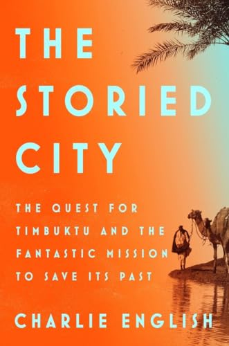 Stock image for The Storied City : The Quest for Timbuktu and the Fantastic Mission to Save Its Past for sale by Better World Books