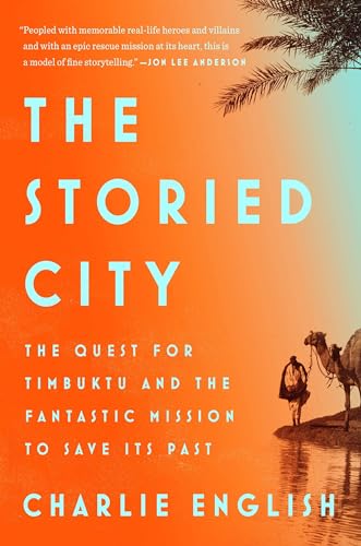 Stock image for The Storied City: The Quest for Timbuktu and the Fantastic Mission to Save Its Past for sale by Half Price Books Inc.