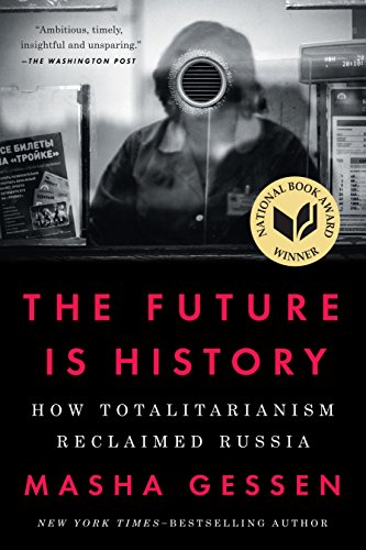 9781594634543: The Future Is History (National Book Award Winner): How Totalitarianism Reclaimed Russia