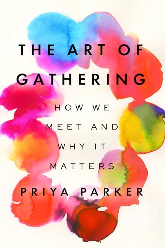 Stock image for The Art of Gathering: How We Meet and Why It Matters for sale by HPB Inc.