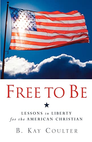 9781594673849: Free To Be: Lessons in Liberty for the American Christian