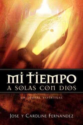 Mi Tiempo A Solas Con Dios (Spanish Edition) (9781594677038) by Fernandez, Jose; Fernandez, Caroline