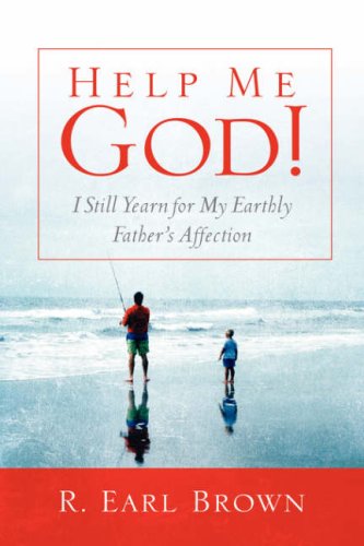 Beispielbild fr Help Me God! I Still Yearn for My Earthly Father's Affection zum Verkauf von Wonder Book