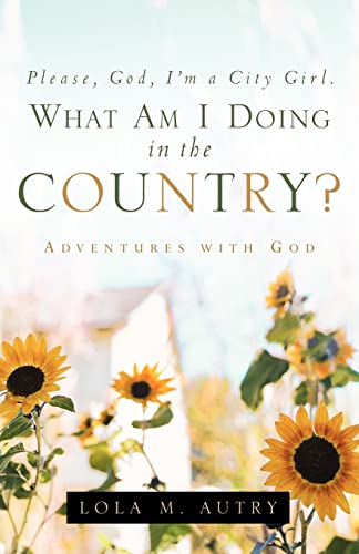 Imagen de archivo de Please, God, I'm A City Girl. What Am I Doing In The Country? a la venta por Ergodebooks