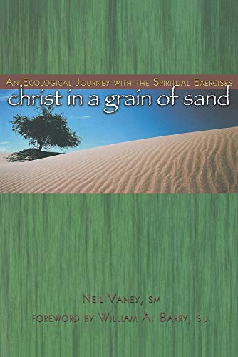 Stock image for Christ in a Grain of Sand: An Ecological Journey with the Spiritual Exercises for sale by Lowry's Books