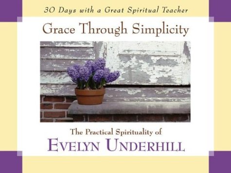 Stock image for Grace Through Simplicity : The Practical Spirituality of Evelyn Underhill for sale by Better World Books