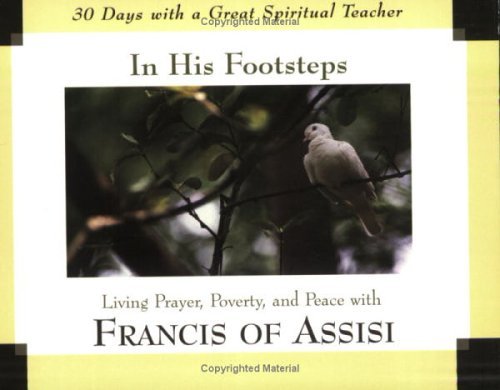 Beispielbild fr In His Footsteps: Living Prayer, Poverty, And Peace With Francis of Assisi (30 Days With a Great Spiritual Teacher) zum Verkauf von Wonder Book