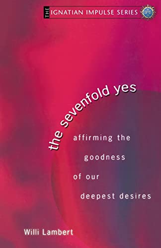 Stock image for The Sevenfold Yes: Affirming The Goodness Of Our Deepest Desires (Ignatian Impulse Series) for sale by Wonder Book