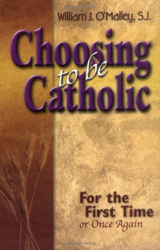 9781594710438: Choosing to be Catholic: For the First Time, or Once Again