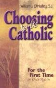 Stock image for Choosing to Be Catholic: For the First Time Or Once Again for sale by Hippo Books