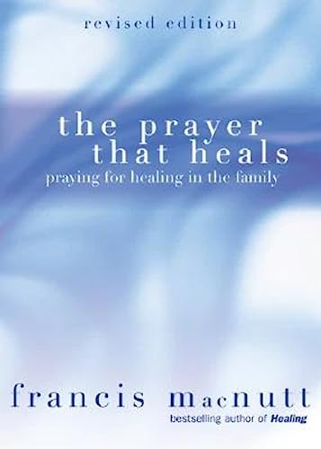 Stock image for The Prayer That Heals: Praying for Healing in the Family for sale by SecondSale