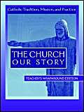 Beispielbild fr The Church Our Story : Catholic Tradition, Mission, and Practice zum Verkauf von Better World Books