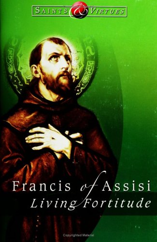 9781594710605: Francis of Assisi: Living Fortitude (Saints & Virtues S.)