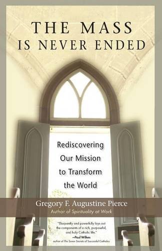Imagen de archivo de The Mass Is Never Ended: Rediscovering Our Mission to Transform the World a la venta por RiLaoghaire