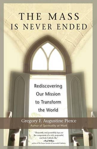 Stock image for The Mass Is Never Ended : Rediscovering Our Mission to Transform the World for sale by Better World Books