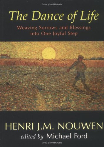 The Dance of Life: Weaving Sorrows And Blessings into One Joyful Step (9781594710872) by Nouwen, Henri J. M.; Ford, Michael
