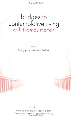 Stock image for Living Your Deepest Desires (Bridges to Contemplative Living With Thomas Merton Series) for sale by Wonder Book