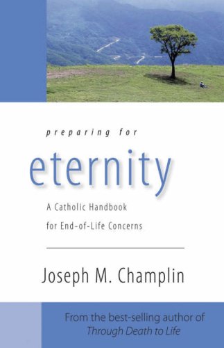 Imagen de archivo de Preparing for Eternity : A Catholic Handbook for End-of-Life Concerns a la venta por Better World Books