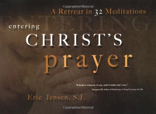 Stock image for Entering Christ's Prayer: A Retreat in 32 Meditations for sale by SecondSale