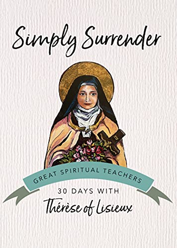 Beispielbild fr Simply Surrender: 30 Days with Thrse of Lisieux (Great Spiritual Teachers) zum Verkauf von Goodwill Industries